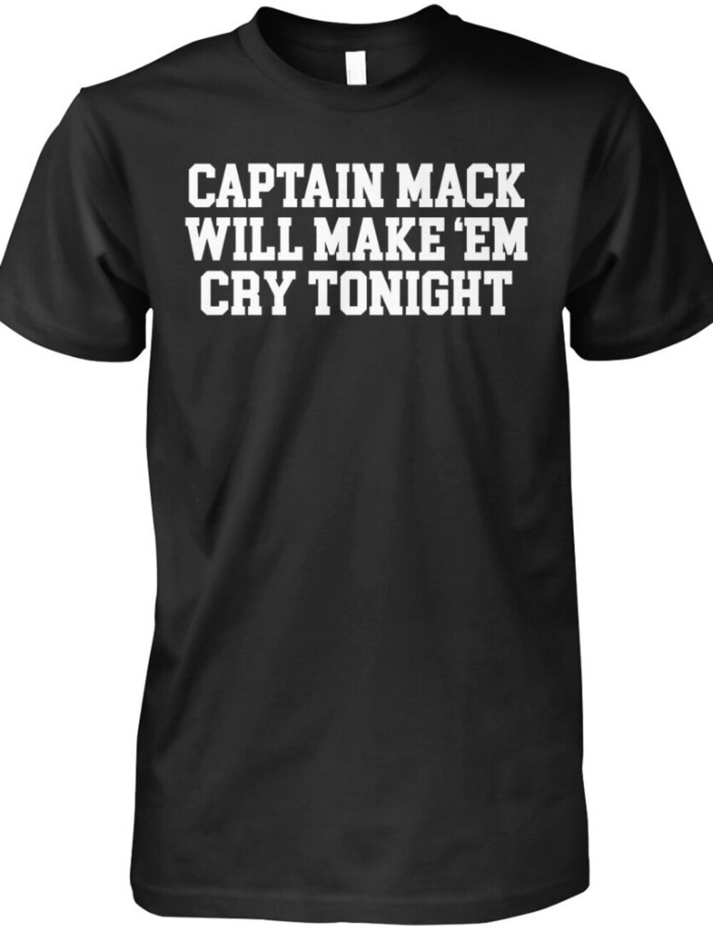 Captain Mack Will Make Em Cry Tonight Shirt